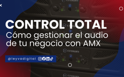 Control total: Cómo gestionar el audio de tu negocio con AMX